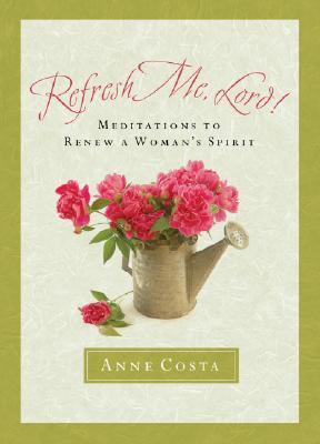 Refresh Me, Lord: Meditations to Renew a Woman's Spirit (Paperback)