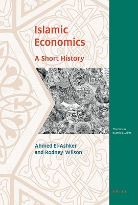 Islamic Economics: A Short History (Themes in Islamic Studies, 3)