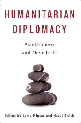 Humanitarian Diplomacy: Practitioners and Their Craft (Paperback)