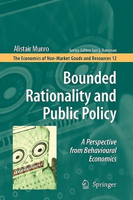 Bounded Rationality and Public Policy: A Perspective from Behavioural Economics (The Economics of Non-Market Goods and Resources, 12)
