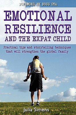 Emotional Resilience and the Expat Child: Practical Storytelling Techniques That Will Strengthen the Global Family (Paperback)
