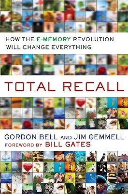 Total Recall: How the E-Memory Revolution Will Change Everything (Hardcover)