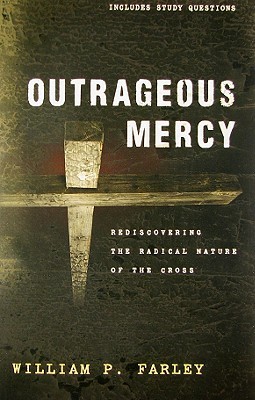 Outrageous Mercy: Rediscovering the Radical Nature of the Cross (Paperback)