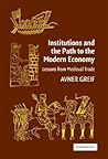 Institutions and the Path to the Modern Economy: Lessons from Medieval Trade