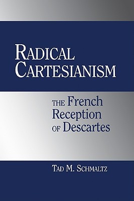 Radical Cartesianism: The French Reception of Descartes (Hardcover)