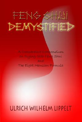 Feng Shui Demystified: A Comparative Compendium on Flying Star Feng Shui and the Eight Mansion Formula (Paperback)