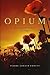 Opium: Uncovering the Politics of the Poppy