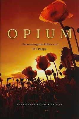 Opium: Uncovering the Politics of the Poppy (Hardcover)