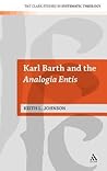 Karl Barth and the Analogia Entis (T&T Clark Studies in Systematic Theology, 6)