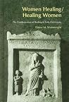 Women Healing / Healing Women: The Genderization of Healing in Early Christianity (Bibleworld) Women Healing / Healing Women: The Genderization of Healing in Early Christianity (Bibleworld)