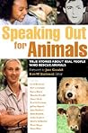 Speaking Out for Animals: True Stories About People Who Rescue Animals