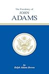The Presidency of John Adams The Presidency of John Adams