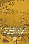 Fifty Years in China - The Memoirs of John Leighton Stuart, Missionary and Ambassador
