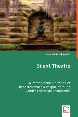 Silent Theatre: A Photographic Narration of Hypnerotomachia Poliphili through Gardens of Italian Renaissance (Paperback)