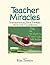 Teacher Miracles: Inspirational True Stories from the Classroom