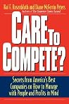 Care To Compete?: Secrets From America's Best Companies On How To Manage With People--and Profits--in Mind Care To Compete?: Secrets From America's Best Companies On How To Manage With People--and Profits--in Mind