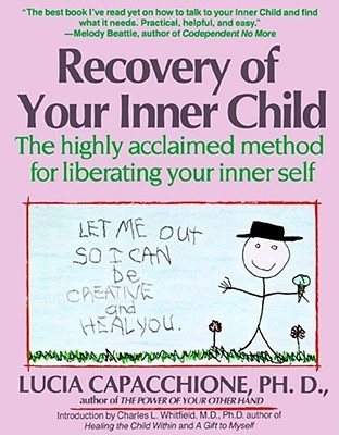 Recovery of Your Inner Child: The Highly Acclaimed Method for Liberating Your Inner Self (Paperback)