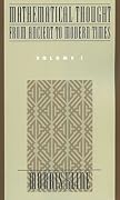 Mathematical Thought from Ancient to Modern Times, Volume 1