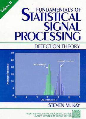 Fundamentals of Statistical Signal Processing: Detection Theory, Volume 2 (Hardcover)