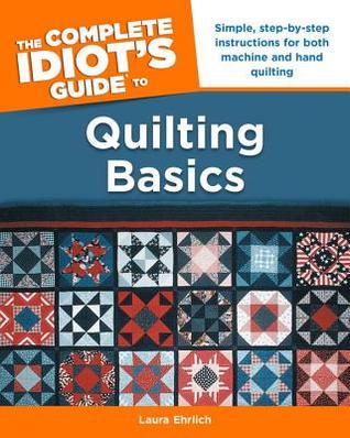 The Complete Idiot's Guide to Quilting Basics: 0