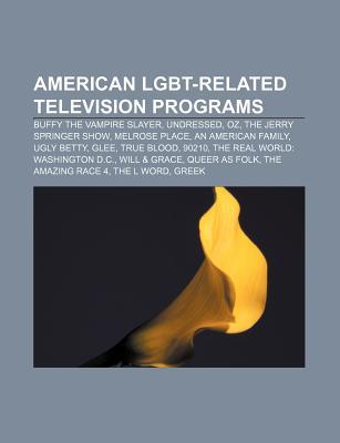 American Lgbt-Related Television Programs: Buffy the Vampire Slayer, Undressed, Oz, the Jerry Springer Show, Melrose Place, an American Family (Paperback)