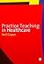 Practice Teaching in Healthcare by Neil Gopee