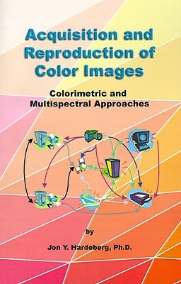 Acquisition and Reproduction of Color Images: Colorimetric and Multispectral Approaches (Paperback)