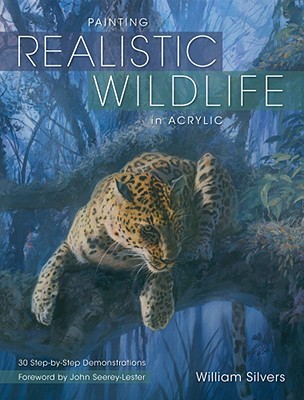 Painting Realistic Wildlife in Acrylic: 30 Step-by-Step Demonstrations (Paperback)