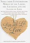 Live and Let Love: Notes from Extraordinary Women on the Layers, the Laughter, and the Litter of Love