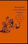 Hermeneutics and the Rhetorical Tradition: Chapters in the Ancient Legacy and Its Humanist Reception (Yale Studies in Hermeneutics)