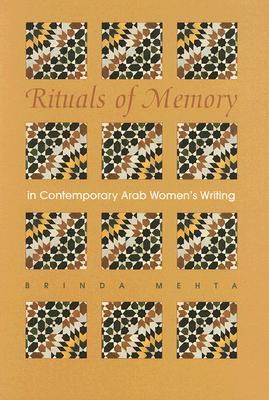 Rituals of Memory in Contemporary Arab Women’s Writing (Gender, Culture, and Politics in the Middle East)