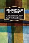 Creation and Humanity: The Sources of Christian Theology Creation and Humanity: The Sources of Christian Theology