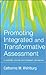 Promoting Integrated and Transformative Assessment: A Deeper Focus on Student Learning