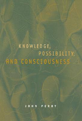 Knowledge, Possibility, and Consciousness (Jean Nicod Lectures)