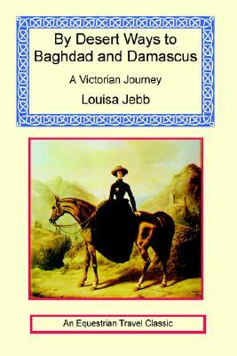 By Desert Ways To Baghdad And Damascus (Paperback)