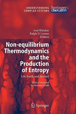 Non-equilibrium Thermodynamics and the Production of Entropy: Life, Earth, and Beyond (Understanding Complex Systems)