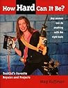 How Hard Can It Be?: Toolgirl's Favorite Repairs And Projects