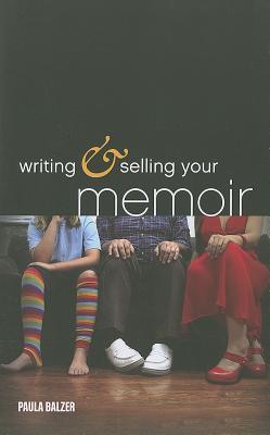 Writing & Selling Your Memoir: How to Craft Your Life Story So That Somebody Else Will Actually Want to Read It (Paperback)