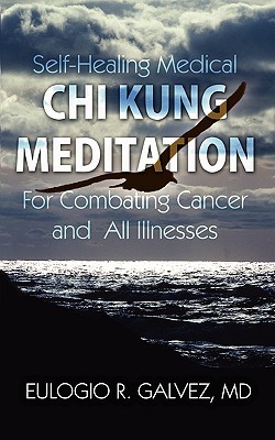 Self-Healing Medical Chi Kung Meditation: For Combatting Cancer and All Illnesses (Paperback)