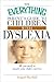 The Everything Parent's Guide To Children With Dyslexia: All You Need To Ensure Your Child's Success (Everything: Parenting and Family)