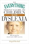 The Everything Parent's Guide To Children With Dyslexia by Abigail Marshall