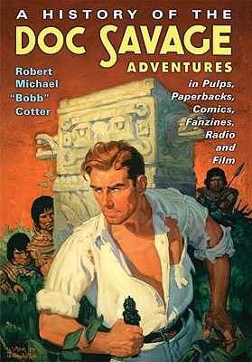 A History of the Doc Savage Adventures in Pulps, Paperbacks, Comics, Fanzines, Radio and Film (Hardcover)