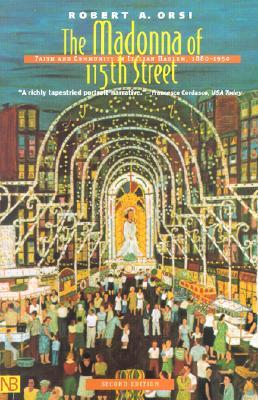 The Madonna of 115th Street: Faith and Community in Italian Harlem, 1880-1950 (Paperback)