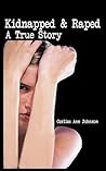 Kidnapped & Raped: A True Story