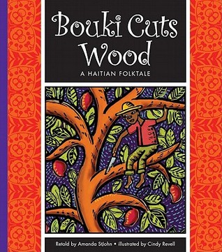 Bouki Cuts Wood: A Haitian Folktale (Folktales from Around the World)