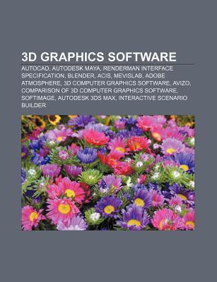 3D Graphics Software: AutoCAD, Autodesk Maya, Renderman Interface Specification, Blender, Acis, Mevislab, Adobe Atmosphere