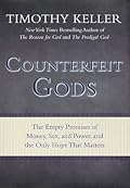Counterfeit Gods: The Empty Promises of Money, Sex, and Power, and the Only Hope that Matters