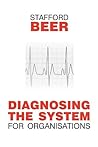 Diagnosing the System for Organizations by Stafford Beer