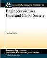 Engineers within a Local and Global Society (Synthesis Lectures on Engineers, Technology, And Society)