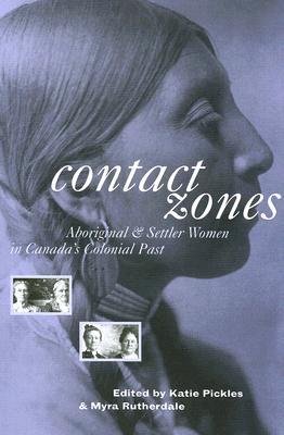 Contact Zones: Aboriginal and Settler Women in Canada's Colonial Past (Paperback)